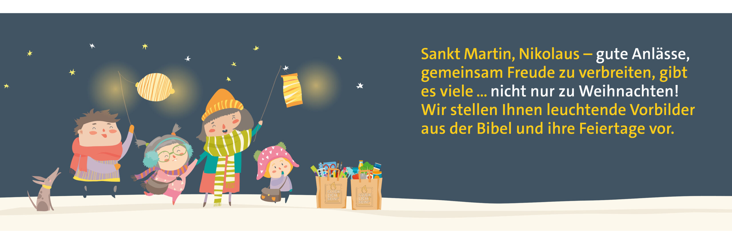Sankt Martin, Nikolaus - gute Anlässe, gemeinsam Freude zu verbreiten, gibt es viele ... nicht nur zu Weihnachten! Wir stellen Ihnen leuchtende Vorbilder aus der Bibel und ihre Feiertage vor.