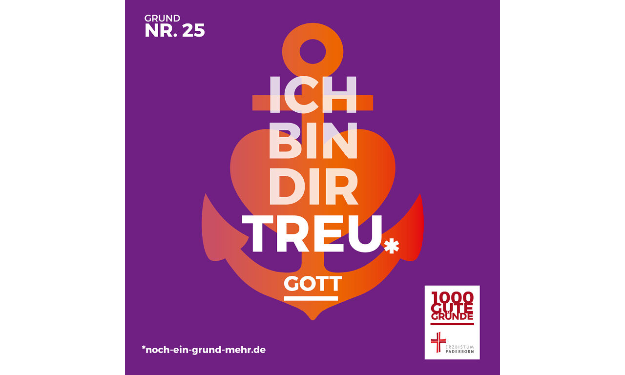 Grund Nr. 25: Ich bin dir treu. GOTT