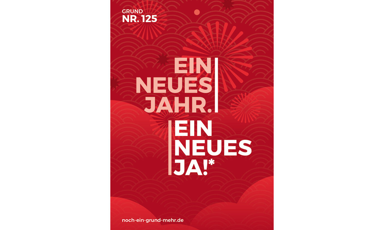 Grund Nr. 125: Ein neues Jahr. Ein neues Ja! - Wirwunder: "Du zeigst mir den Weg, der zum Leben führt. Du beschenkst mich mit Freude, denn du bist bei mir; aus deiner Hand empfange ich unendliches Glück." DIE BIBEL - PSAM 16,11
