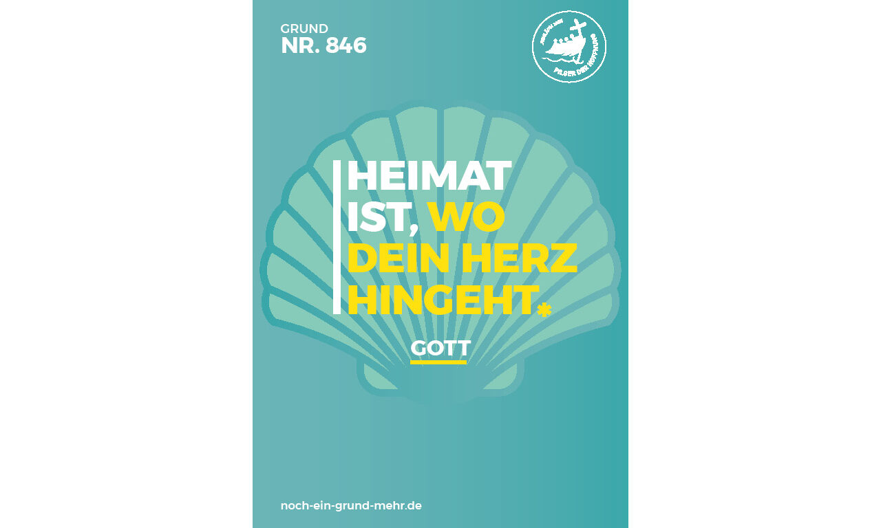 Grund Nr. 846: Heimat ist, wo dein Herz hingeht. - GOTT
