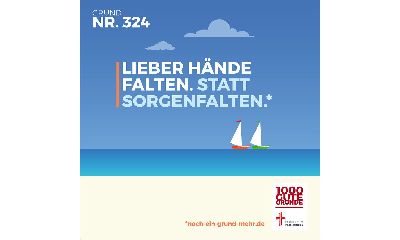 Grund Nr. 324: Lieber Hände falten. Statt Sorgenfalten.