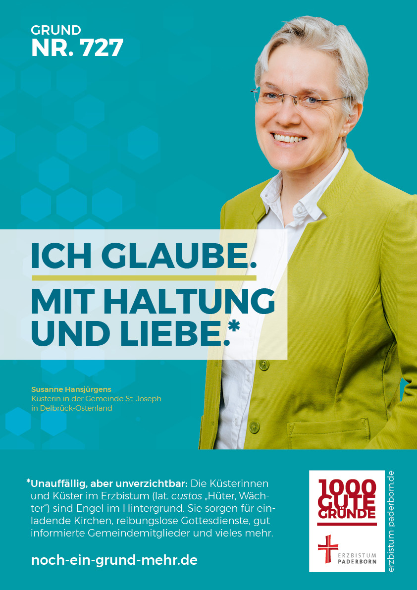 guter Grund Susanne Hansjürgens Grund Nr. 727: "Ich glaube. Mit Haltung und Liebe." - Susanne Hansjürgens, Küsterin in der Gemeinde St. Joseph in Delbrück-Ostenland Unauffällig, aber unverzichtbar: Die Küsterinnen und Küster im Erzbistum (lat. custos "Hüter, Wächter") sind Engel im Hintergrund. Sie sorgen für einladende Kirchen, reibungslose Gottesdienste, gut informierte Gemeindemitglieder und vieles mehr.