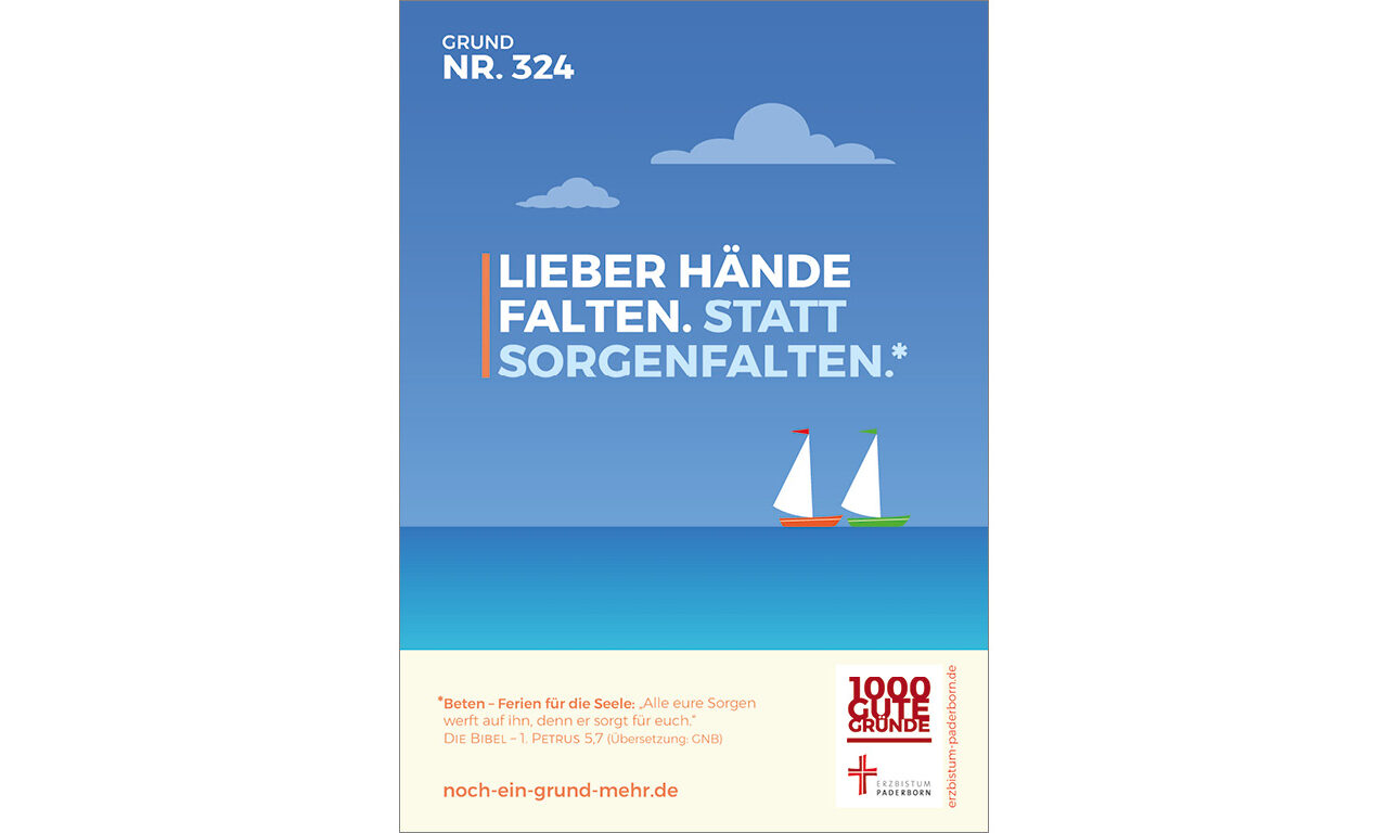 Grund Nr. 324: Lieber Hände falten. Statt Sorgenfalten. - Beten - Ferien für die Seele: "Alle eure Sorgen werft auf ihn, denn er sorgt für euch." DIE BIBEL - 1 Petrus 5,7 (Übersetzung GNB)