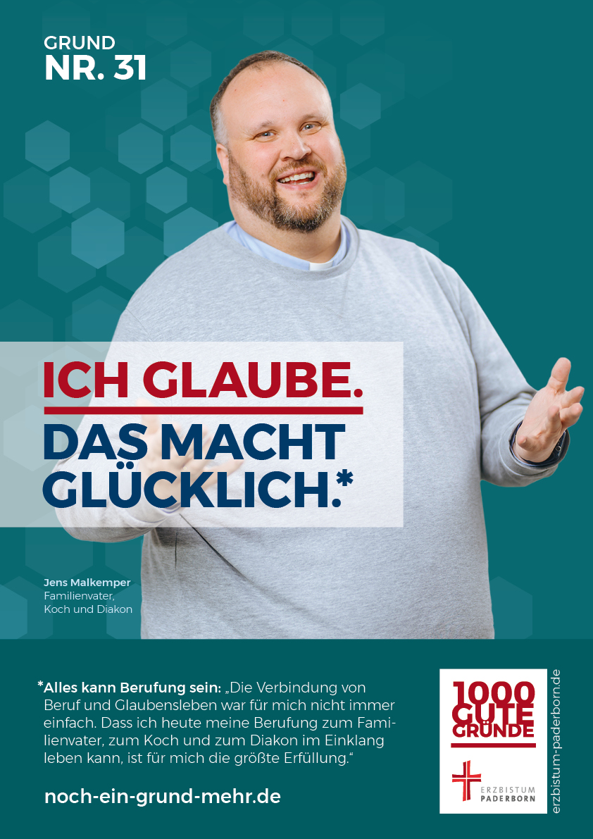 Grund Nr. 31: Ich glaube. Das macht glücklich. - Jens Malkemper, Familienvater, Koch und Diakon. Alles kann Berufung sein: "Die verbindung von Beruf und Glaubensleben war für mich nicht immer einfach. Dass ich heute meine Berufung zum Familienvater, zum Koch und zum Diakon im Einklang leben kann,ist für mich die größte Erfüllung."